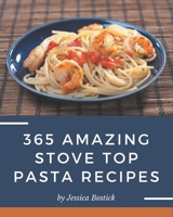365 Amazing Stove Top Pasta Recipes: A Stove Top Pasta Cookbook for All Generation B08P4TNR6J Book Cover