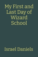 My First and Last Day of Wizard School (A Just Danny Tale) B0FGQ2NJM6 Book Cover