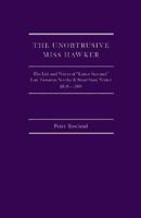 The Unobstrusive [Sic] Miss Hawker: The Life and Works of Lanoe Falconer, Late Victorian Novelist and Short Story Writer, 1848-1908 193314663X Book Cover