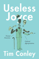 Useless Joyce: Textual Functions, Cultural Appropriations 1487519958 Book Cover