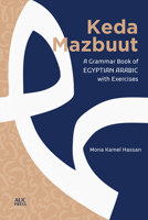 Keda Mazbuut: A Grammar Book of Egyptian Colloquial Arabic with Exercises 9774169239 Book Cover