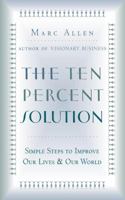 The Ten Percent Solution: Simple Steps to Improve Our Lives and Our World 1577312139 Book Cover