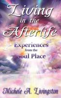 Living in the Afterlife - Experiences from the Soul Place 1620067382 Book Cover