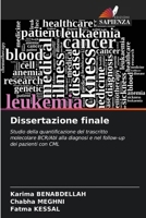 Dissertazione finale: Studio della quantificazione del trascritto molecolare BCR/Abl alla diagnosi e nel follow-up dei pazienti con CML 620763618X Book Cover