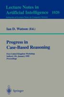 Progress in Case-Based Reasoning: First United Kingdom Workshop, Salford, UK, January 12, 1995. Proceedings (Lecture Notes in Computer Science) 3540606548 Book Cover