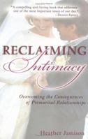 Reclaiming Intimacy: Overcoming the Consequences of Premarital Relationships 0825429404 Book Cover
