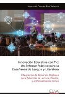 Innovación Educativa con Tic: Un Enfoque Práctico para la Enseñanza de Lengua y Literatura: Integración de Recursos Digitales para Potenciar la ... y el Pensamiento Critico (Spanish Edition) 999933332X Book Cover