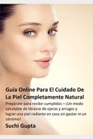 Guía Online Para El Cuidado De La Piel Completamente Natural: Prepárate para recibir cumplidos - ¡Un modo saludable de librarse de ojeras y arrugas y B08QBGZWCP Book Cover