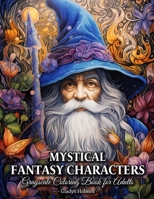 Mystical Fantasy Characters: Enchanted Fantasy Creatures Grayscale Coloring Book For Adults B0CFZC75KG Book Cover