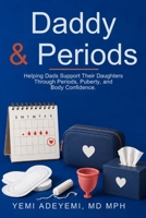 Daddy & Periods: Helping Dads Support Their Daughters Through Periods, Puberty, and Body Confidence. B0H7YVWZRB Book Cover
