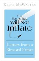 The Plastic Bag Will Not Influence: Letters from a Bicoastal Father 0738857696 Book Cover