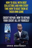 HOW TO DEAL WITH DEBT COLLECTORS AND WIN EVERY TIME HOW TO BEAT THEM AT THEIR OWN GAME CREDIT REPAIR HOW TO REPAIR YOUR CREDIT ALL BY YOURSELF 1983128503 Book Cover