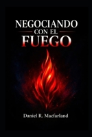 Negociando con el Fuego (Spanish Edition) B0H2DXL85T Book Cover