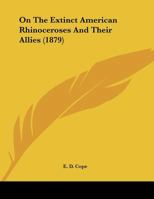 On The Extinct American Rhinoceroses And Their Allies 1120663881 Book Cover