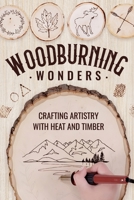 Woodburning Wonders: Crafting Artistry with Heat and Timber: Woodworking Guide B0CQNSL159 Book Cover