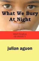 What We Bury At Night: Disposable Humanity 4902837676 Book Cover