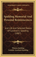 Spalding Memorial And Personal Reminiscences: And Life And Selected Poems Of Caroline A. Spalding 1167049276 Book Cover