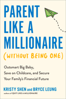Parent Like a Millionaire (Without Being One): Outsmart Big Baby, Save on Childcare, and Secure Your Family's Financial Future 0593719077 Book Cover