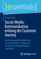Social-Media-Kommunikation entlang der Customer Journey: Die Kommunikation durch den Einsatz einfacher, zielgenauer Kennzahlen erfolgsorientiert ausrichten (essentials) 3658348909 Book Cover