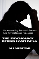The Psychology Behind Loneliness: Understanding Personal Factors and Psychological Processes (Loneliness: The Social Psychology of Loneliness) B0F8HPLT5W Book Cover