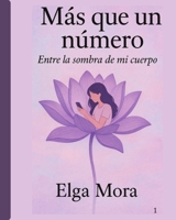 Más Que Un Número Entre Las Sombras De Mi Cuerpo: Entre las sombras de mi cuerpo (Spanish Edition) B0F6LJGQ5J Book Cover