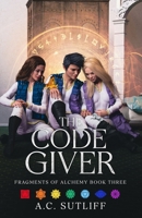 The Code Giver: A clean teen romantasy (Fragments of Alchemy) 1726041433 Book Cover