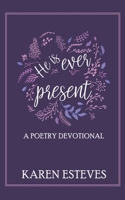 He is Ever Present: A poetry daily devotional 0620915854 Book Cover