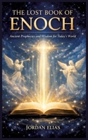 The Lost Book of Enoch: Ancient Prophecies and Wisdom for Today's World 3384878450 Book Cover