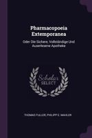 Pharmacopoeia Extemporanea: Oder Die Sichere, Vollst�ndige Und Auserlesene Apotheke 1378942876 Book Cover