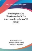 Washington and the Generals of the American Revolution; Volume II 1275663567 Book Cover