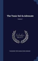 The Tonic Sol-Fa Advocate; Volume 1 1178606155 Book Cover