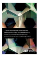 Thermische Alterung von Dieseloxidationskatalysatoren und NOx-Speicherkatalysatoren: Korrelierung von Aktivitaet und Speicherfaehigkeit mit ... Katalysatoreigenschaften 3731501627 Book Cover