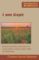 I Am Kept: Extracts from Diary and Letters of a Young Soldier of Christ in Bank, Billet and Battle-Field 0901860549 Book Cover