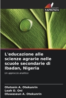 L'educazione alle scienze agrarie nelle scuole secondarie di Ibadan, Nigeria: Un approccio analitico (Italian Edition) 6207667417 Book Cover