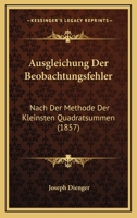 Ausgleichung Der Beobachtungsfehler: Nach Der Methode Der Kleinsten Quadratsummen (1857) 1160802793 Book Cover