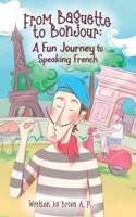 From Baguette to Bonjour: A Fun Journey to Speaking French B0BXN41Q85 Book Cover