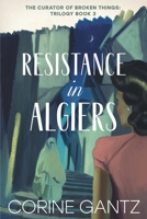 The Curator of Broken Things Book 3: Resistance in Algiers 0983436673 Book Cover