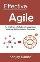 Effective Agile: An Empirical & Collaborative Approach to Pursue Better Business Outcomes 1093851104 Book Cover