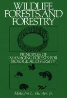 Wildlife, Forests and Forestry: Principles of Managing Forests for Biological Diversity 0139594795 Book Cover