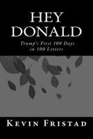 Hey Donald: Trump's 1st 100 Days in 100 Letters 1546513981 Book Cover