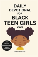 DAILY DEVOTIONAL FOR BLACK TEEN GIRLS 2025: 30-Day Devotional to Empower Teen girls Through Daily Reflections with Bible Verses and Activities (New ... affirmations) (BLACK WOMEN DEVOTIONAL) B0DRFHQDQL Book Cover