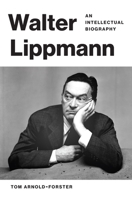 Walter Lippmann: An Intellectual Biography 0691215219 Book Cover