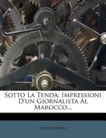 Sotto La Tenda: Impressioni D'un Giornalista Al Marocco... 1276901623 Book Cover