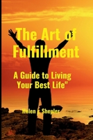 The Art of Fulfillment: A Guide to Living Your Best Life B0CLN6HWKH Book Cover