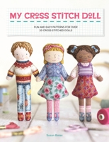 My Cross Stitch Doll: Fun and easy patterns for over 20 cross-stitched dolls 1446310159 Book Cover