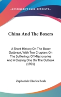 China and the Boxers: a Short History on the Boxer Outbreak, With Two Chapters on the Sufferings of Missionaries and a Closing One on the Outlook 1015328032 Book Cover