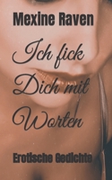 Ich fick Dich mit Worten: Erotische Gedichte (Poesie ab 18+) B09HQ6G66W Book Cover