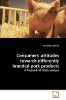 Consumers´attitudes towards differently branded pork products: A Means-End Chain analysis 3639207378 Book Cover