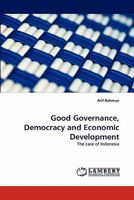 Good Governance, Democracy and Economic Development: The case of Indonesia 3838380193 Book Cover