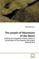 The people of Mountains of the Moon: Seeking for recognition of their culture in conservation of the Rwenzori Mountains National Park 3639211278 Book Cover